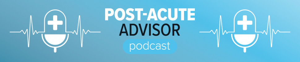 Post-Acute Advisor Podcast